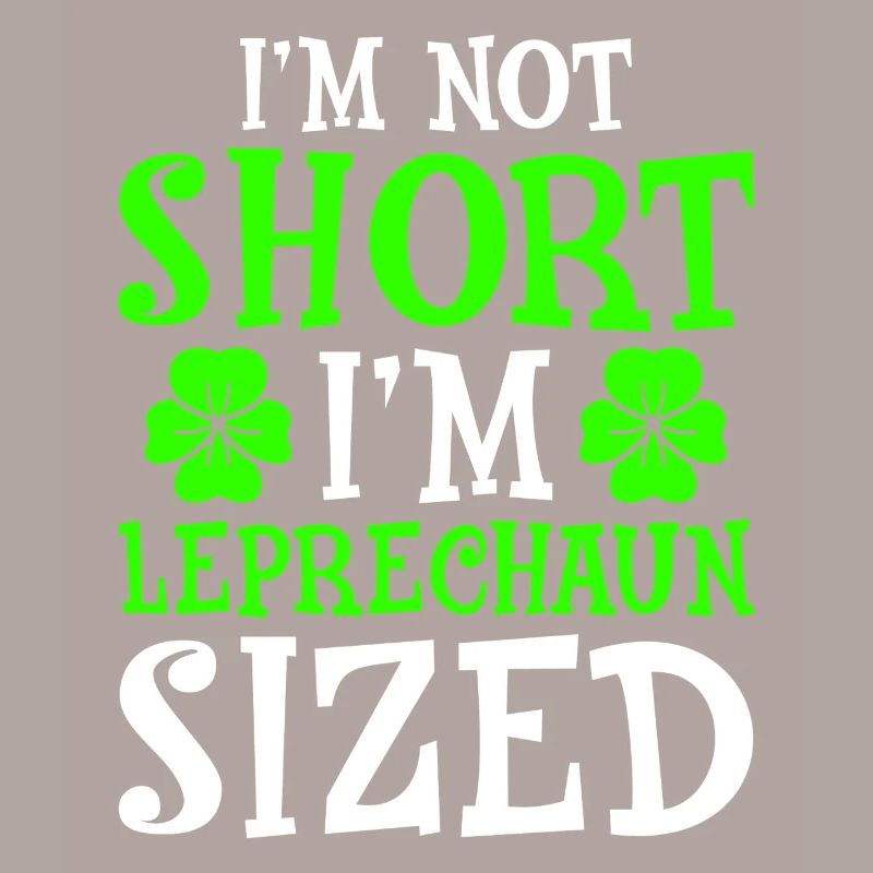 I'm Not Short I'm Leprechaun Sized