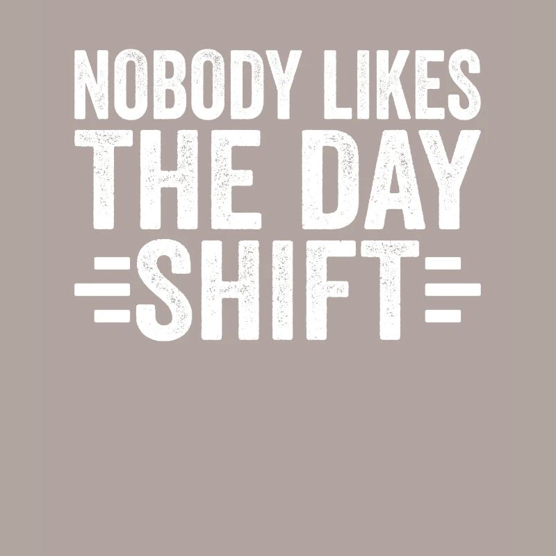 Nobody likes the day shift night shift work