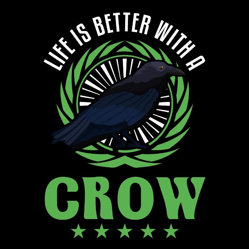 Life is better with a Crow Crow Raven Crow Crow