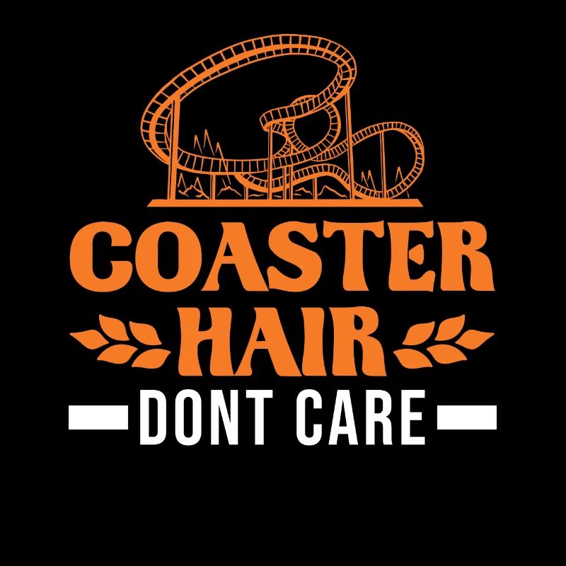 Coaster Hair Dont care Roller Coaster Roller Coaster