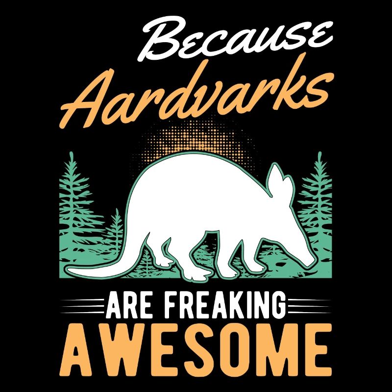 Because Aardvarks are freaking awesome Erdferkel