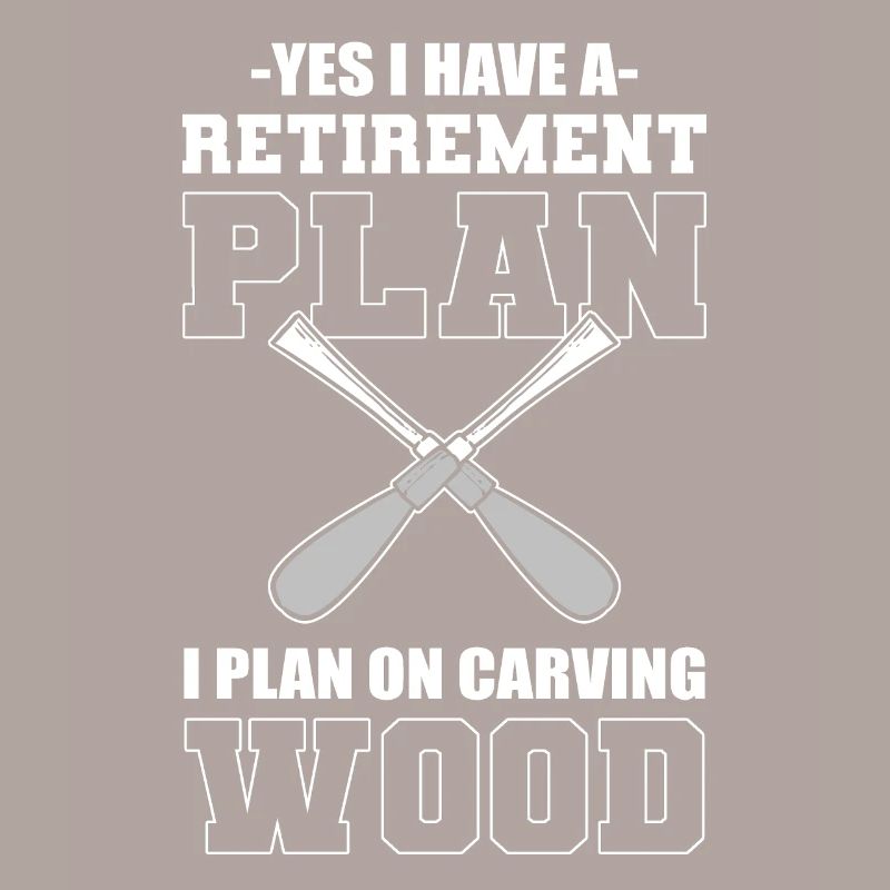 I Do Have A Retirement Plan I Plan On Carving
