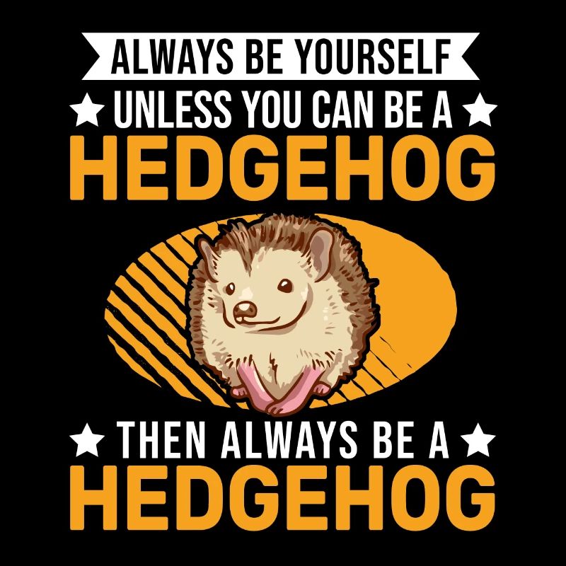 Sois toujours toi-même Hérisson Igel