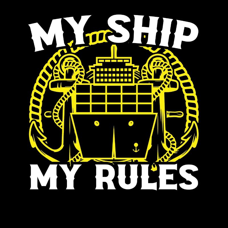 Captain My Ship My Rules Ship Boat Sailing