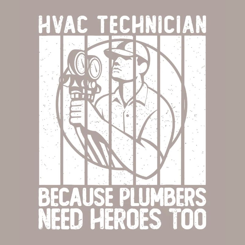 Mens HVAC Technician Because Plumbers Need Heroesw