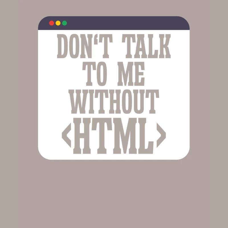 Softwareentwickler Don't Talk To Me Without HTML