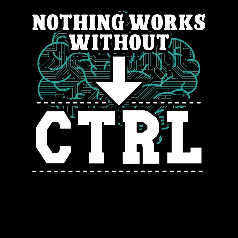 Softwareentwickler Nothing Works Without CTRL Geek