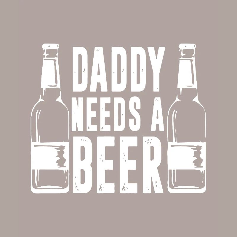 Fathers Day Funny, Daddy Needs a Beer