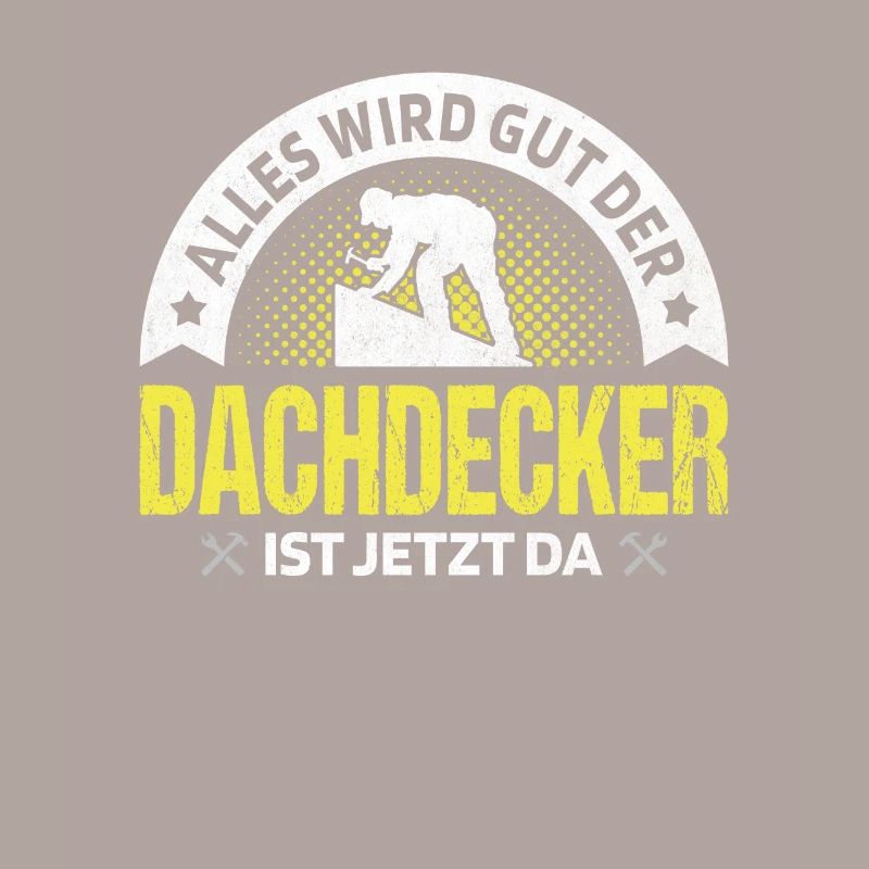 Alles wird gut der Dachdecker ist jetzt da Meister