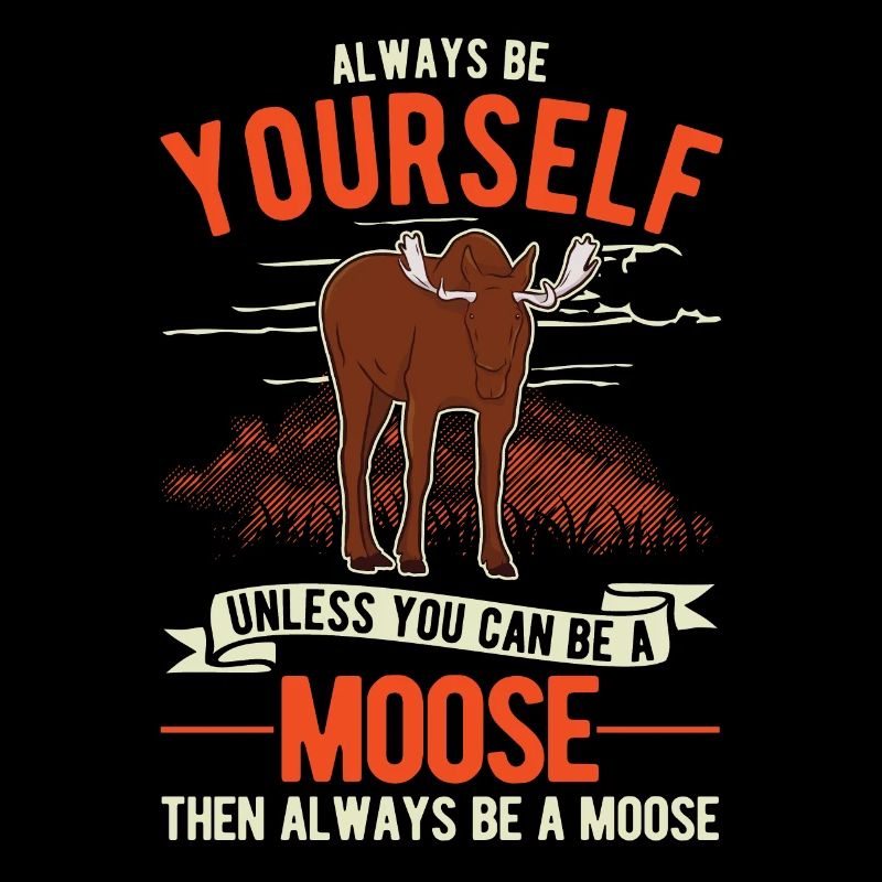 Always Be Yourself Moose Elchgeweih Elch