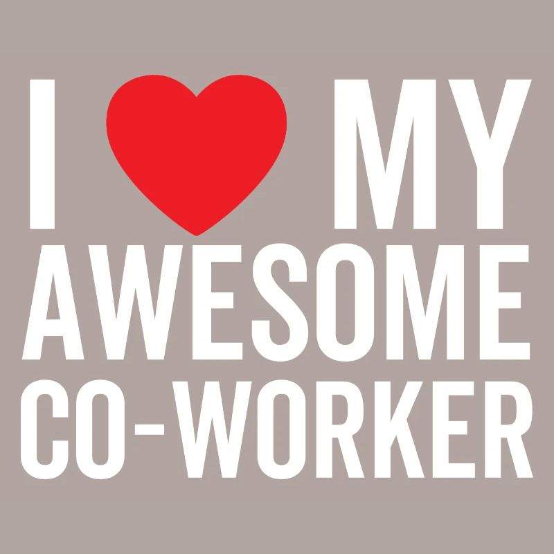 I Love My Awesome Co-Worker
