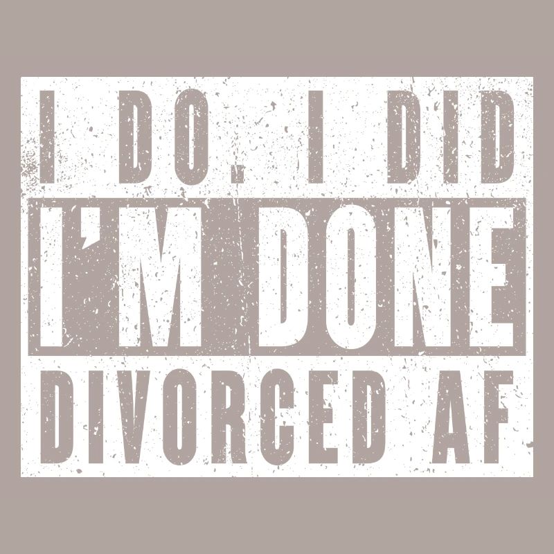 I Do. I Did. I'm Done. Divorced AF