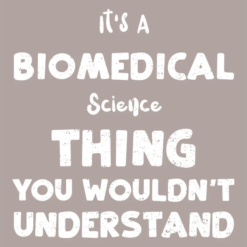 It's A Biomedical Science Thing...