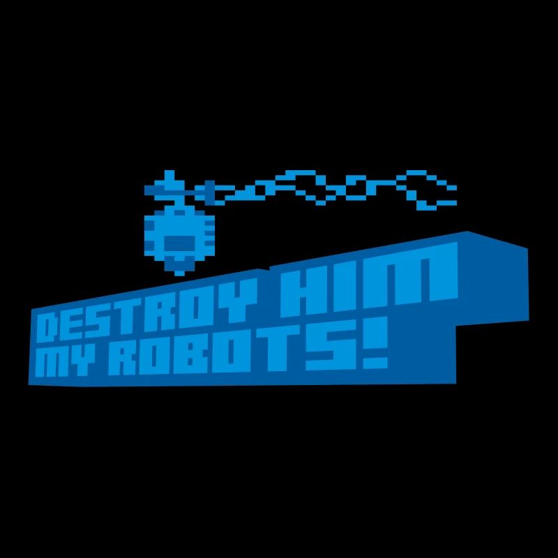 Destroy him my robots!