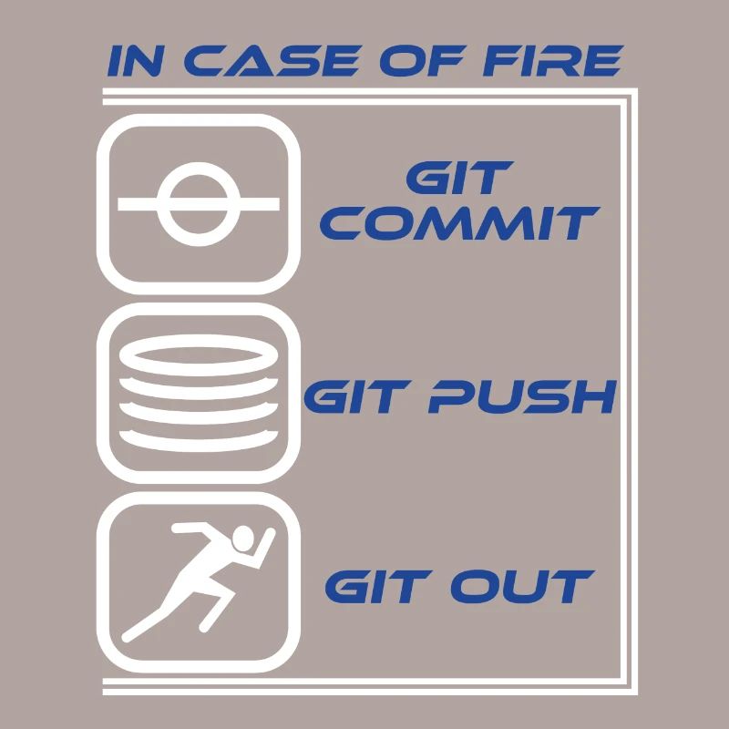 "En cas de feu Git Commit Git Push Git Out"
