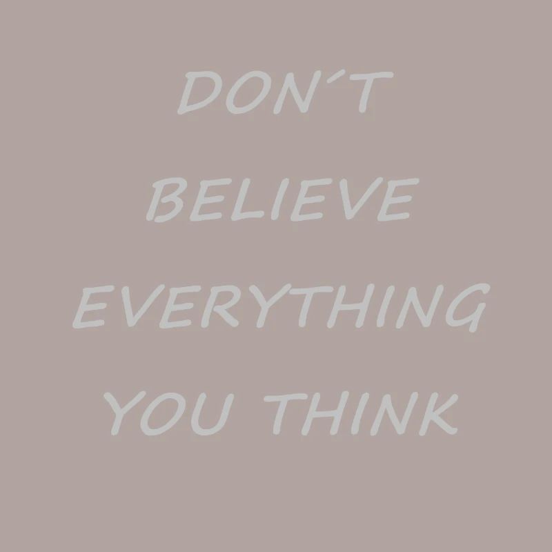 Don´t believe everything you thing. Geschenkidee