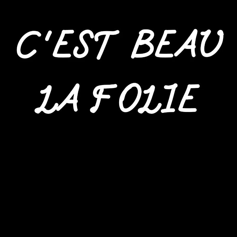 C'EST BEAU LA FOLIE