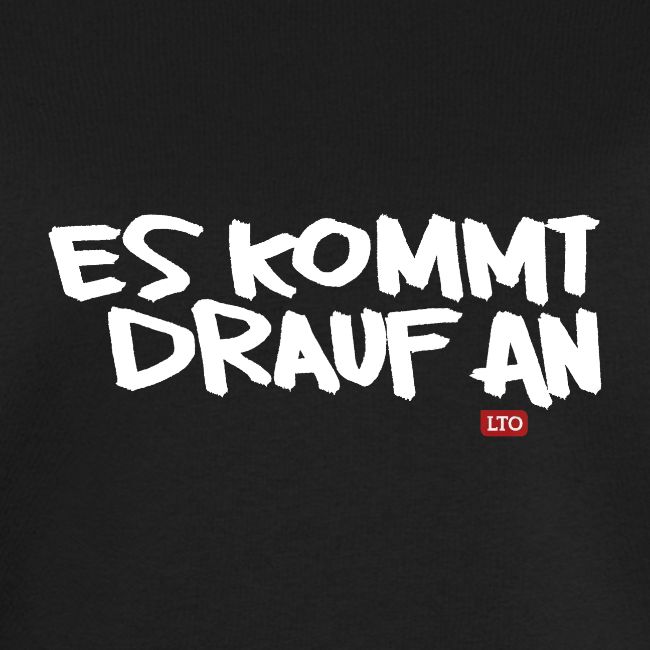 ES KOMMT DRAUF AN