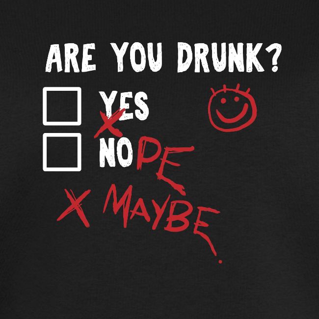 Are you drunk?