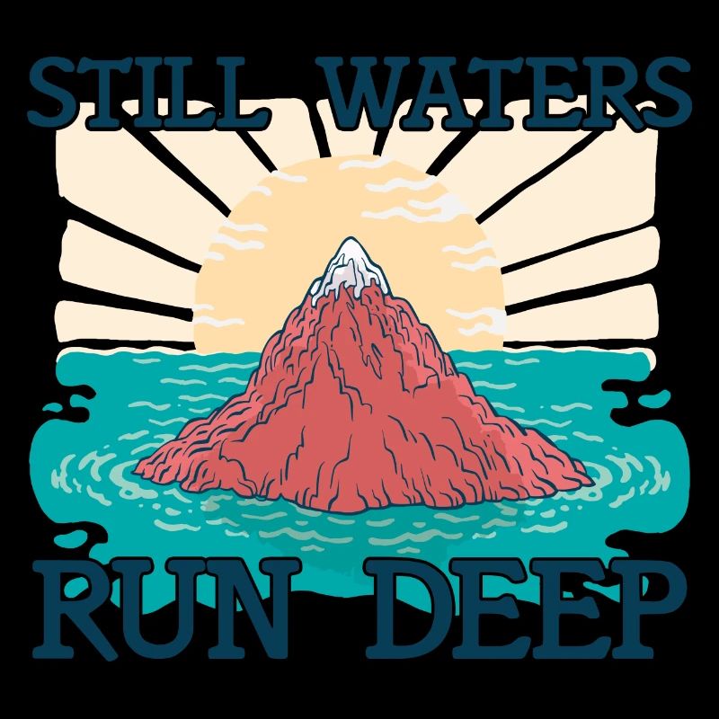 Still Waters Run Deep - Motivational inspirational