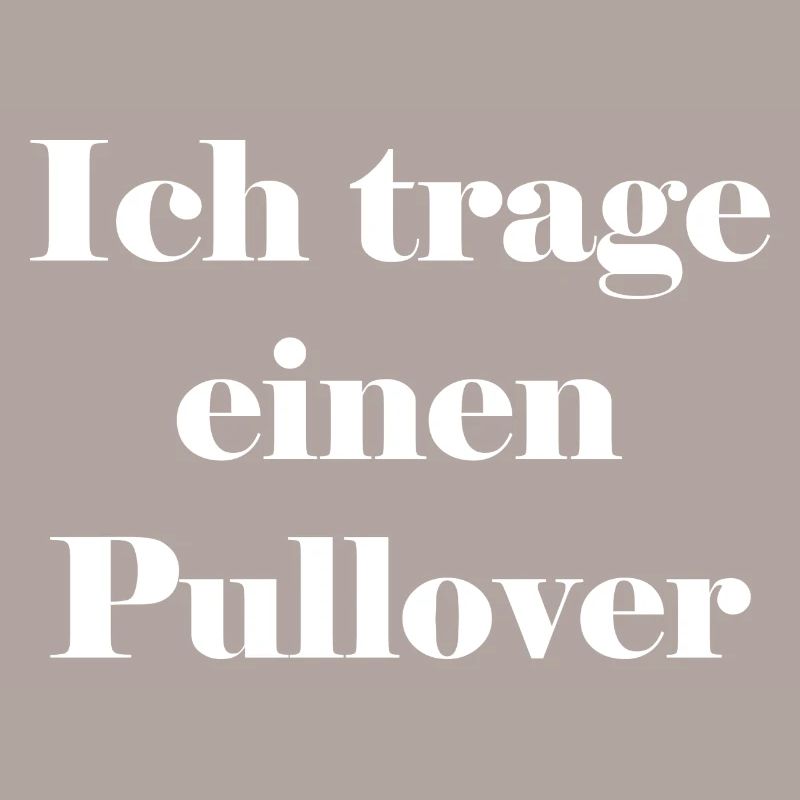 Ich trage einen Pullover