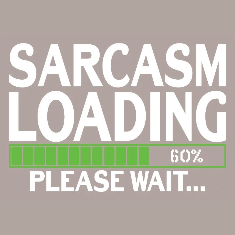 Sarcasm Loading please wait