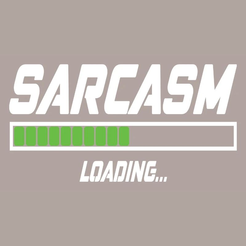 Sarcasm Loading...