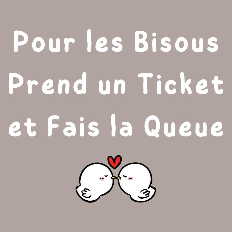 Pour les Bisous Prend un Ticket et Fais la Queue