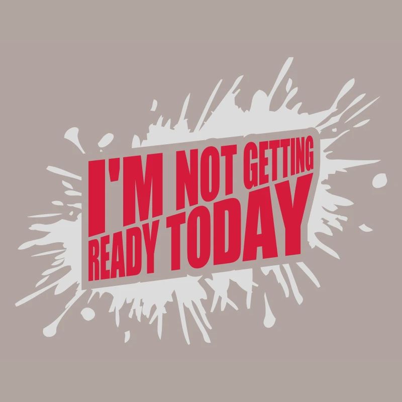 not getting ready today