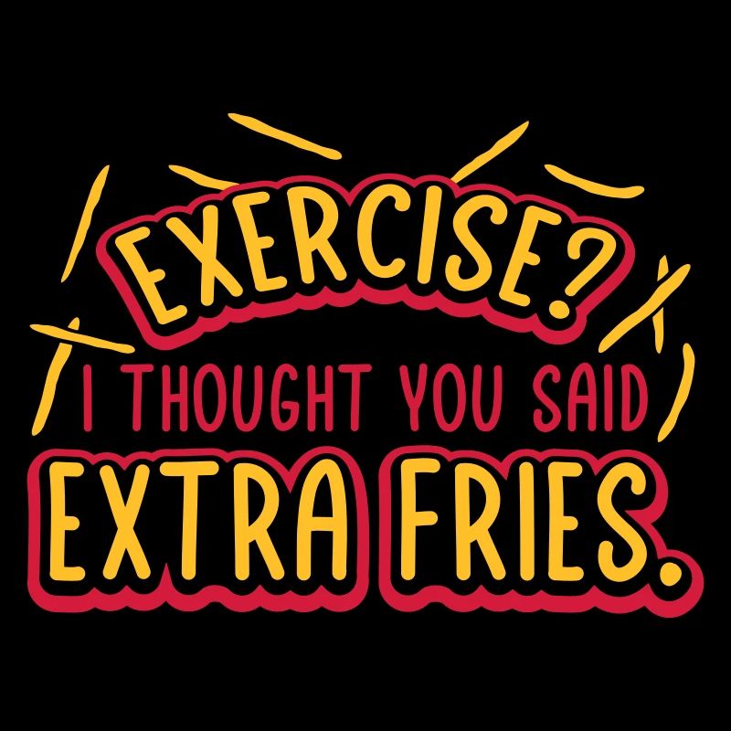 Exercise Extra Fries Quote