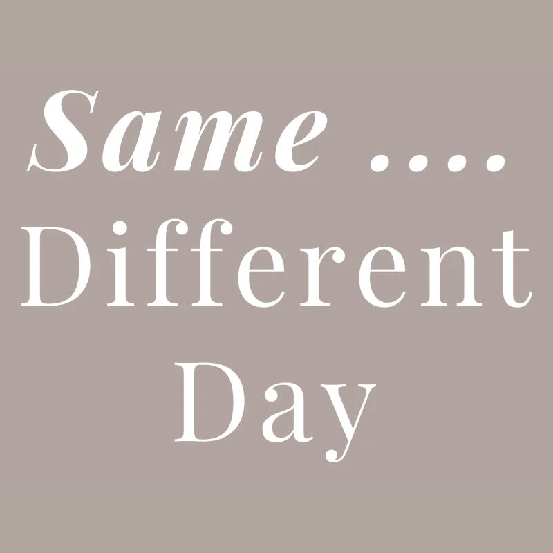 Same ... Different Day