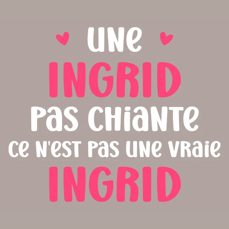 Une ingrid pas chiante ce n'est pas un vrai ingrid