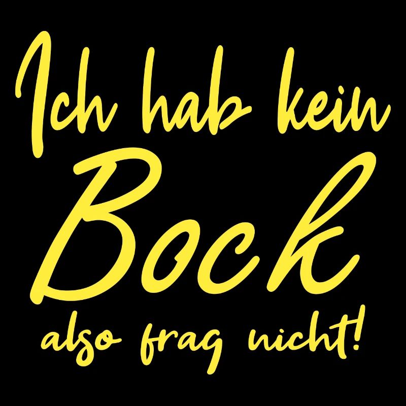 Ich hab keinen Bock, also frag nicht