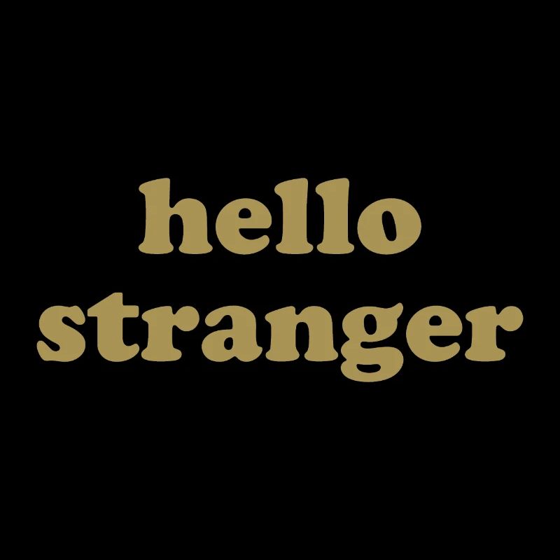 hello stranger - hello stranger - welcome