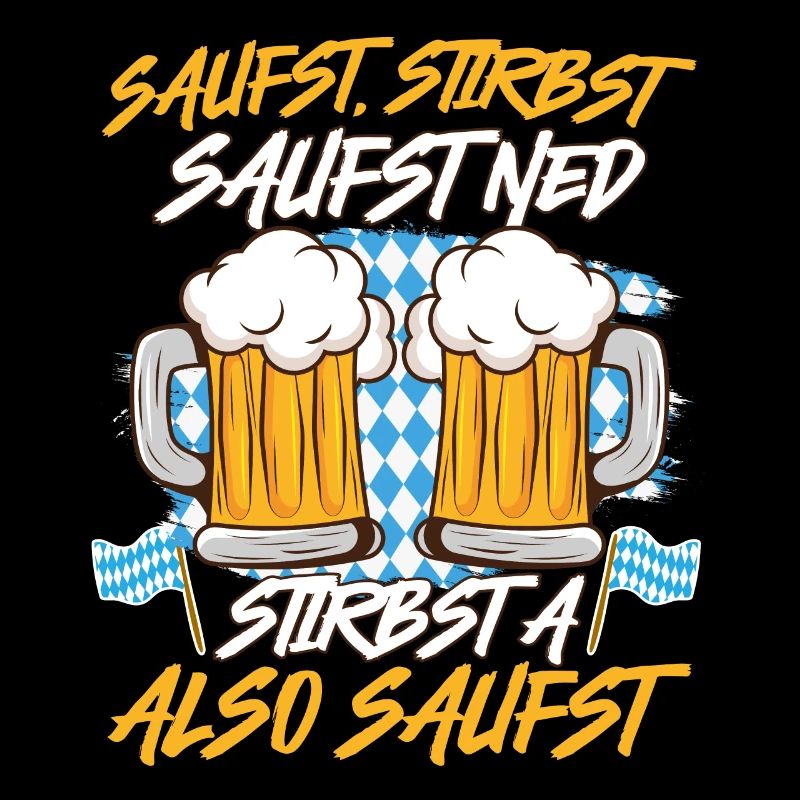 Bayerisch Saufst Stirbst Saufst Ned Stirbst A