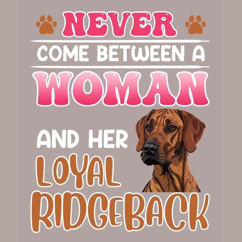 Ridgeback NEVER COME BETWEEN A WOMAN AND HER LOYAL