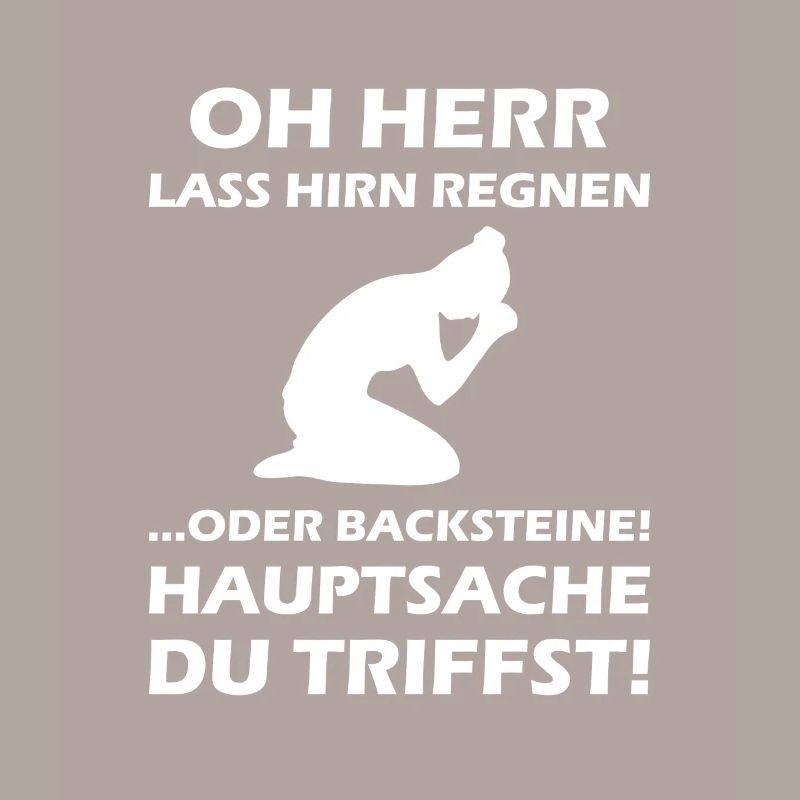 Oh Herr, lass Hirn regnen oder Backsteine