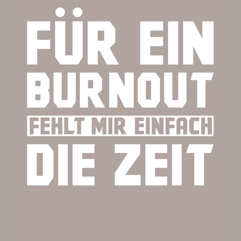 Für ein Burnout fehlt mir einfach die Zeit