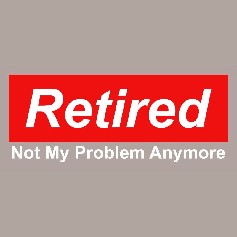 Retired Not My Problem Anymore Grafik