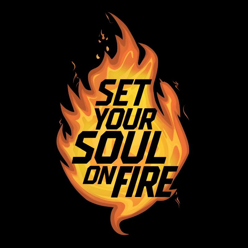 Set your soul on fire / flame burn