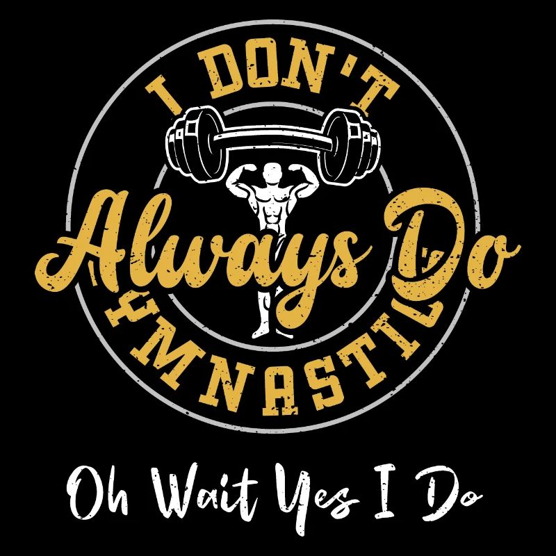 I Don't Always Do Gymnastics Oh...