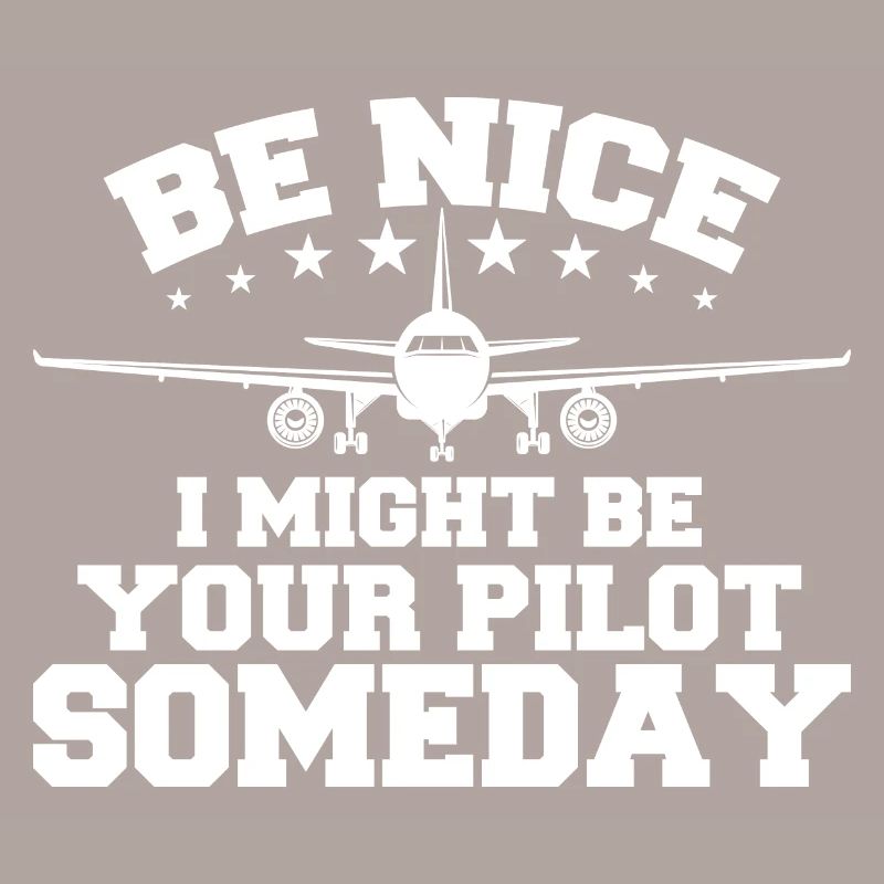 Sei nett, ich könnte eines Tages dein Pilot sein Pilot
