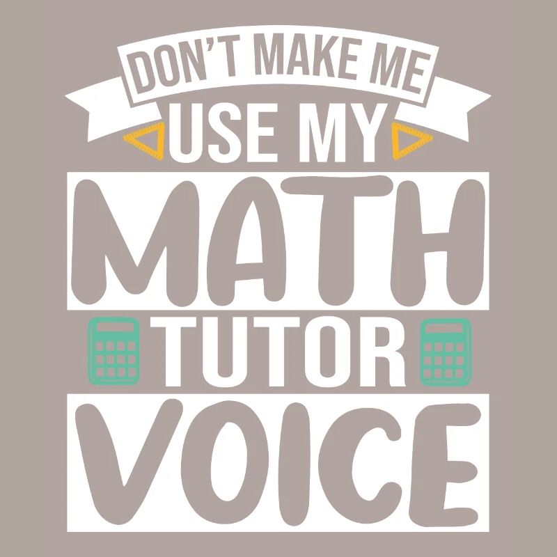 Ne me faites pas utiliser ma voix de tuteur de mathématiques