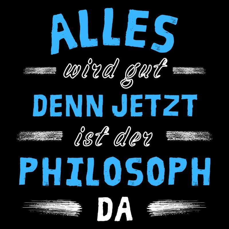 Alles wird gut denn jetzt ist der Philosoph da
