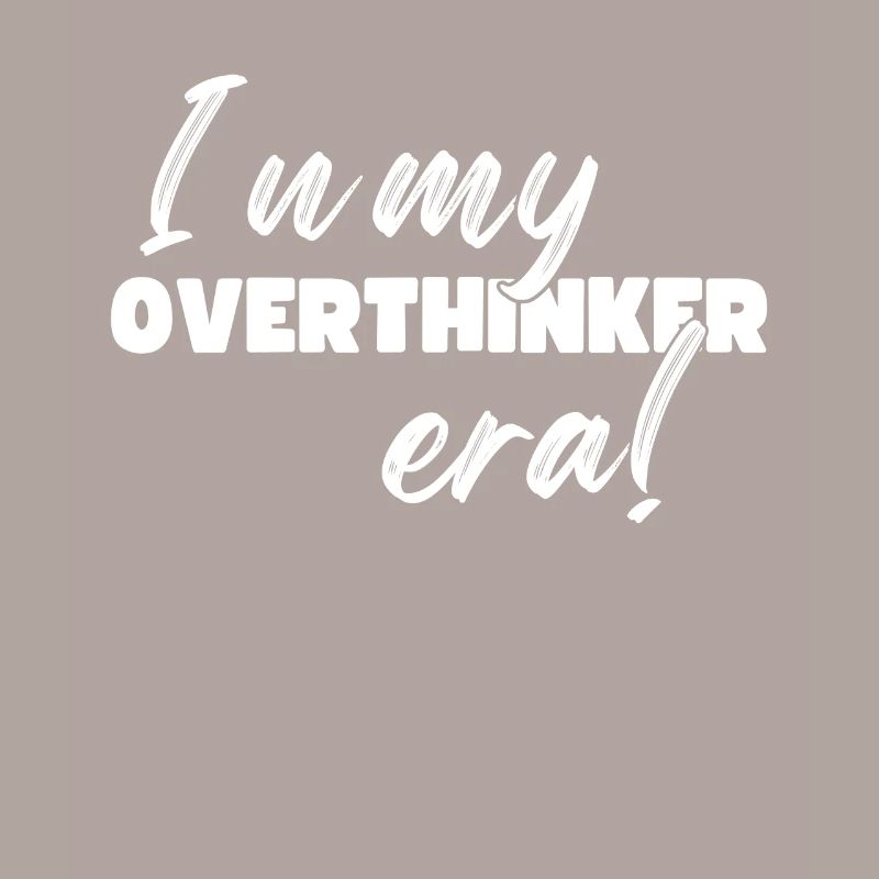 Dans mon ère Overthinker Overthink