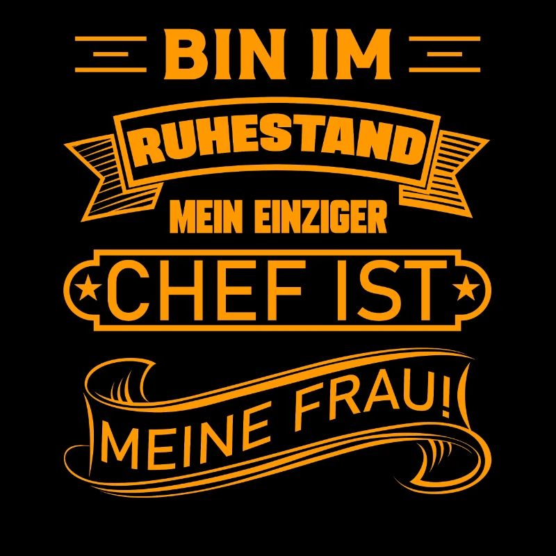 Ich bin im Ruhestand mein einziger Chef ist Frau