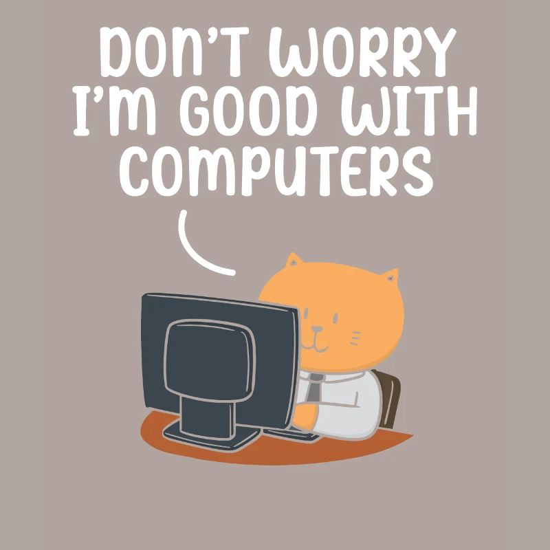 Don't Worry I'm Good With Computers Tech Support
