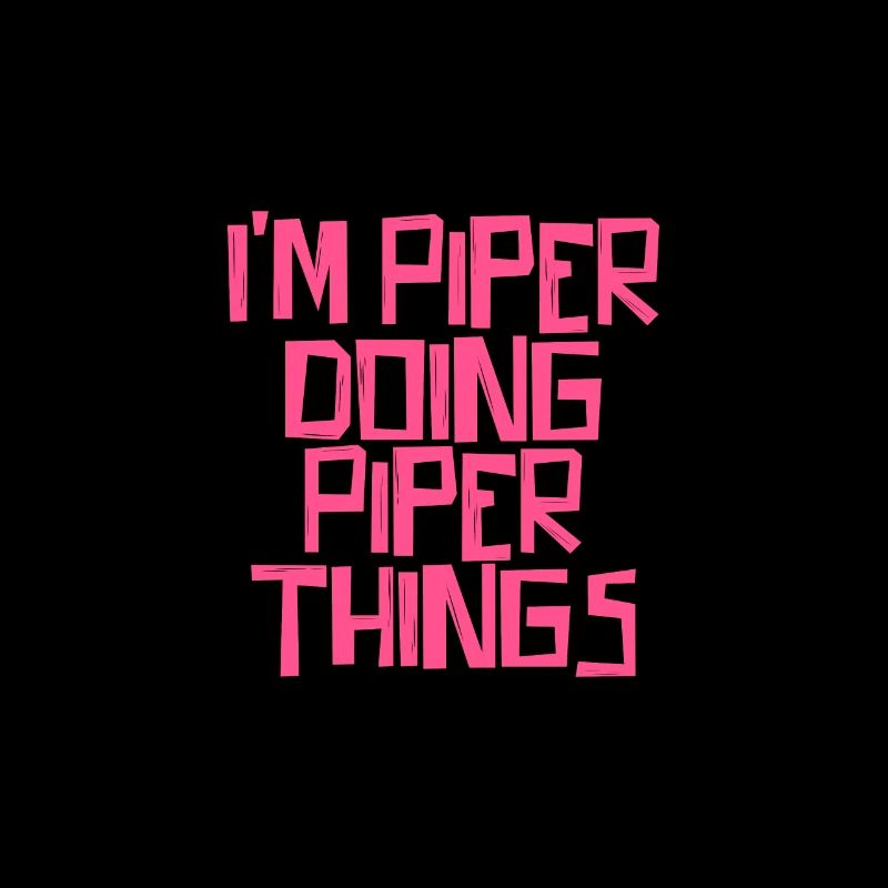 I'm Piper doing Piper things