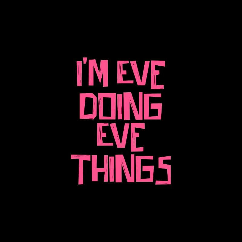 I'm Eve doing Eve things