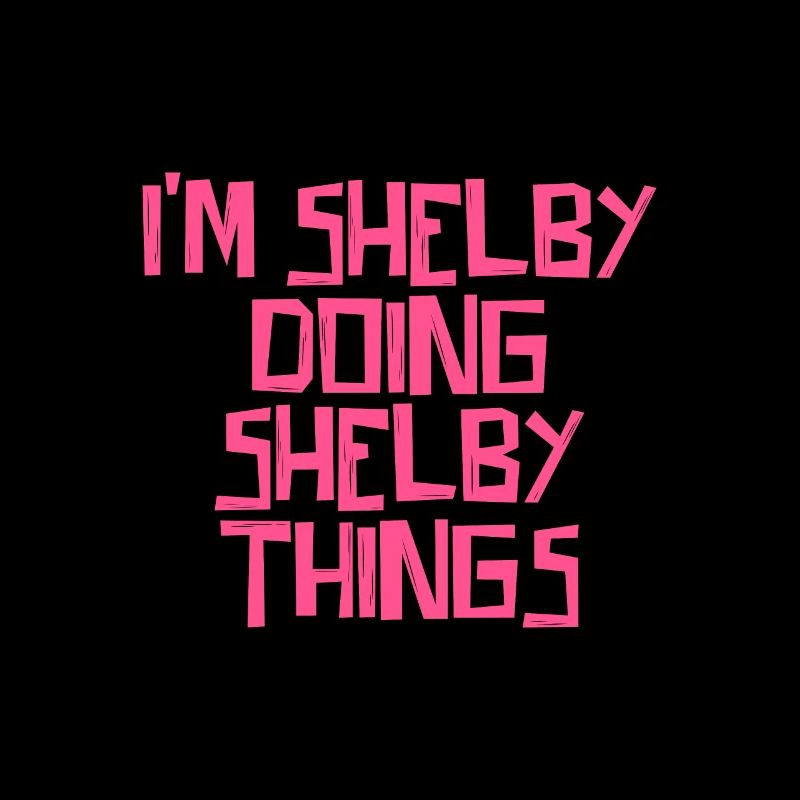 I'm Shelby doing Shelby things